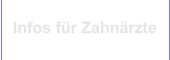 Infos für Zahnärzte