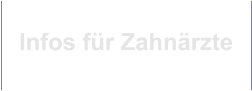 Infos für Zahnärzte