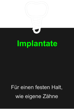 Implantate Für einen festen Halt,  wie eigene Zähne