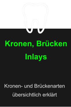 Kronen, BrückenInlays  Kronen- und Brückenarten übersichtlich erklärt