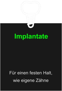 Implantate Für einen festen Halt,  wie eigene Zähne