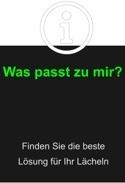 Was passt zu mir? Finden Sie die beste Lösung für Ihr Lächeln