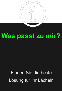 Was passt zu mir? Finden Sie die beste Lösung für Ihr Lächeln