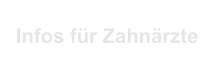 Infos für Zahnärzte